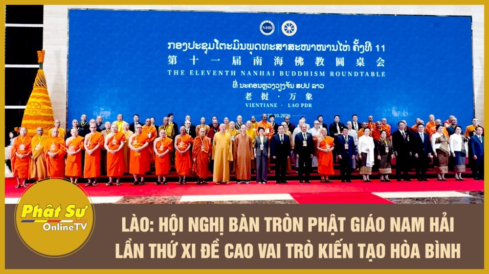 [Video] Lào: Hội nghị Bàn tròn Phật giáo Nam Hải lần thứ XI đề cao vai trò kiến tạo hòa bình