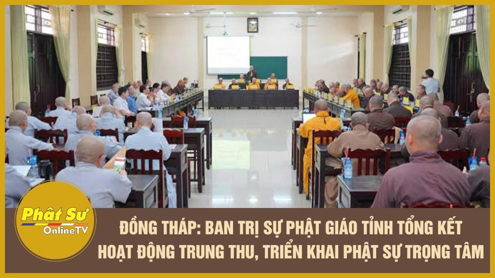 [Video] Đồng Tháp: Ban Trị sự Phật giáo tỉnh tổng kết hoạt động Trung thu, triển khai Phật sự trọng tâm