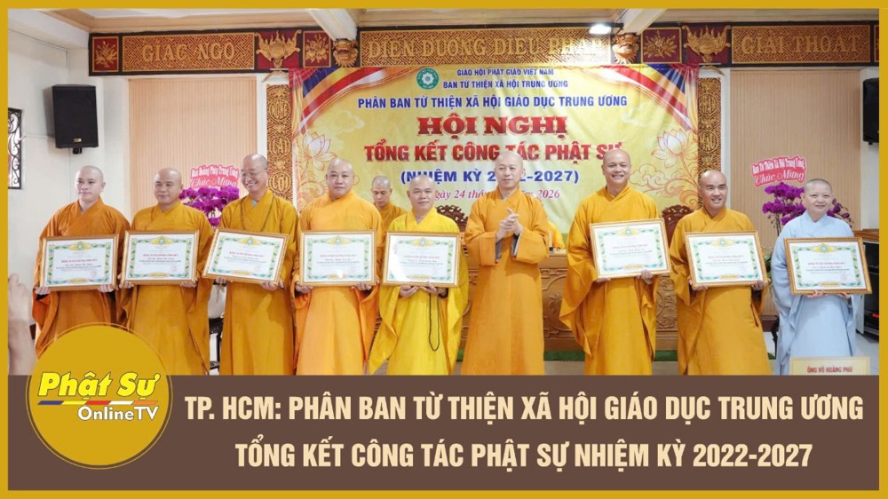 [Video] TP.HCM: Phân ban Từ thiện xã hội Giáo dục Trung ương tổng kết công tác Phật sự nhiệm kỳ 2022–2027