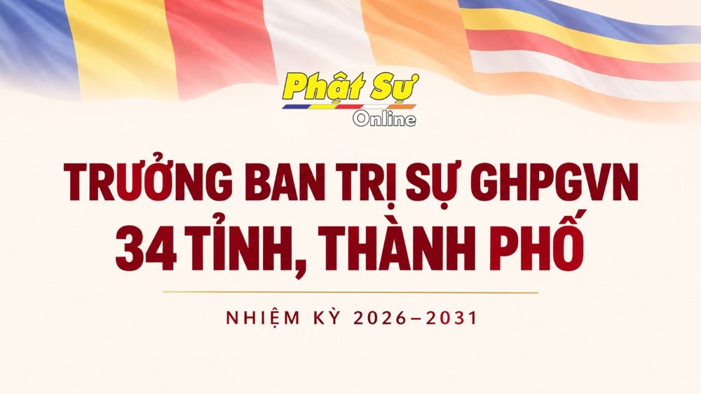 Chân dung chư Tôn đức Trưởng ban Trị sự GHPGVN của 34 tỉnh, thành phố nhiệm kỳ 2026-2031
