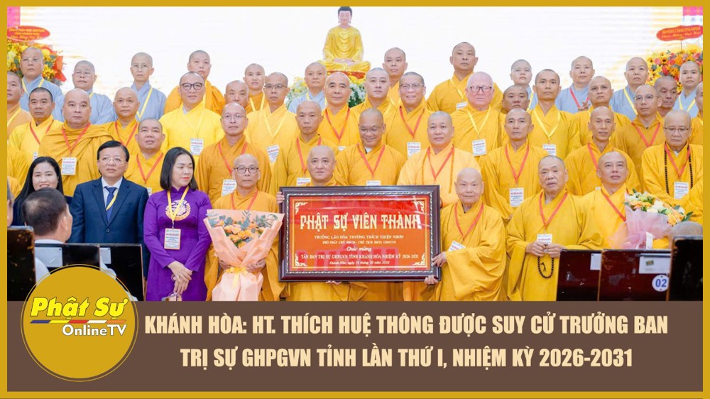 [Video] Khánh Hòa: HT. Thích Huệ Thông được suy cử Trưởng Ban Trị sự GHPGVN tỉnh lần thứ I, nhiệm kỳ 2026–2031