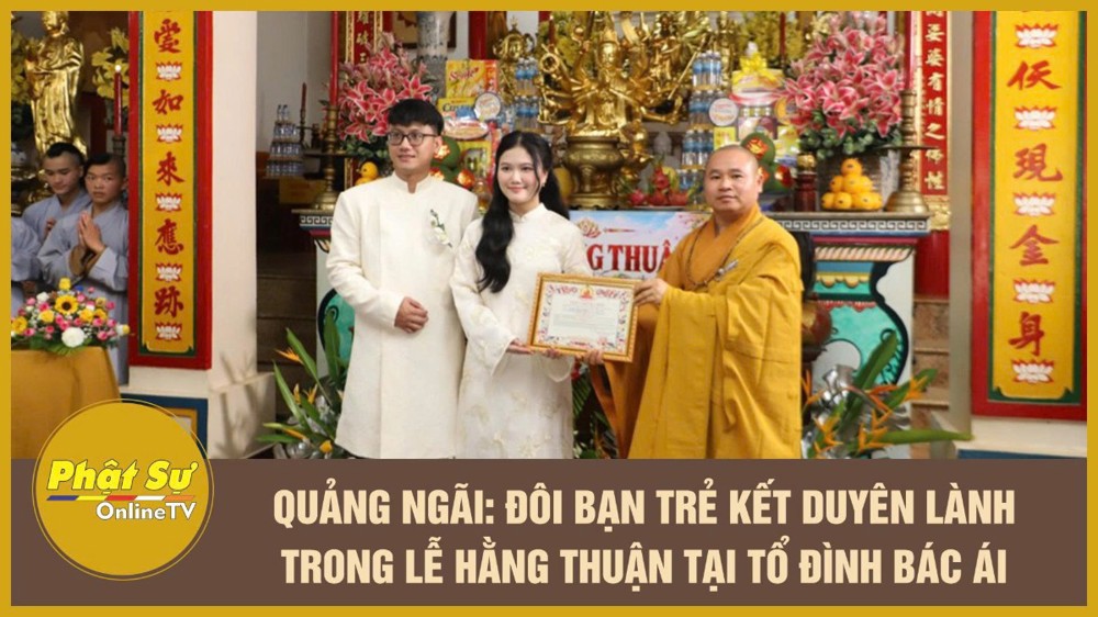[Video] Quảng Ngãi: Đôi bạn trẻ kết duyên lành trong lễ Hằng thuận tại Tổ đình Bác Ái